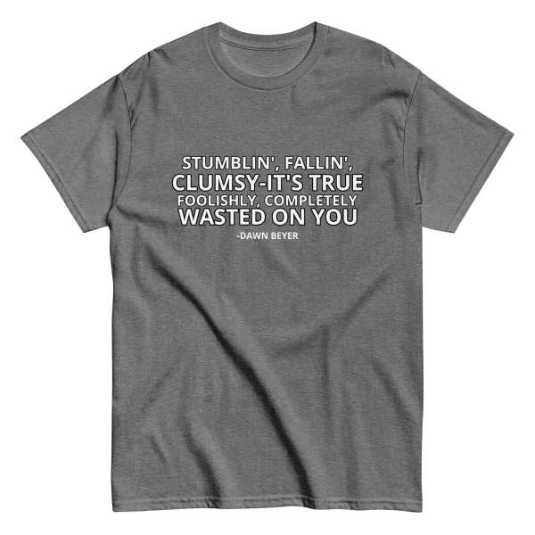 WASTED ON YOU Unisex classic tee