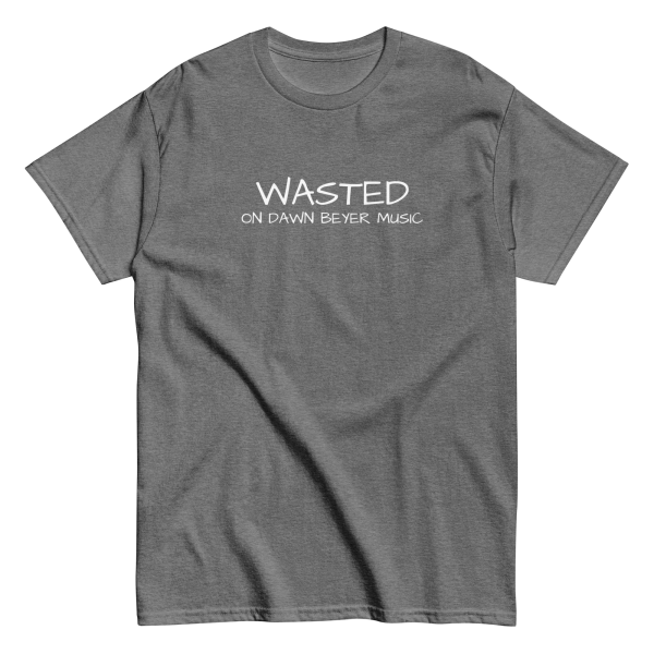 WASTED on DAWN BEYER MUSIC (front and back print) Unisex classic tee - Image 18
