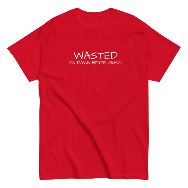 WASTED on DAWN BEYER MUSIC (front and back print) Unisex classic tee - Image 4