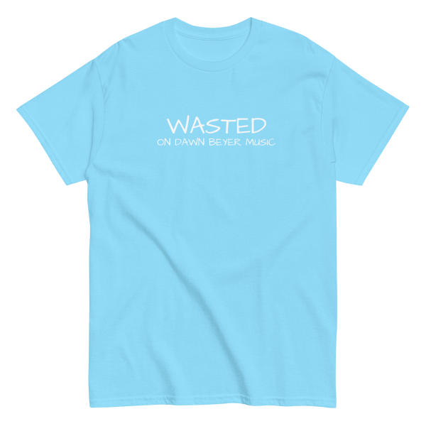 WASTED on DAWN BEYER MUSIC (front and back print) Unisex classic tee