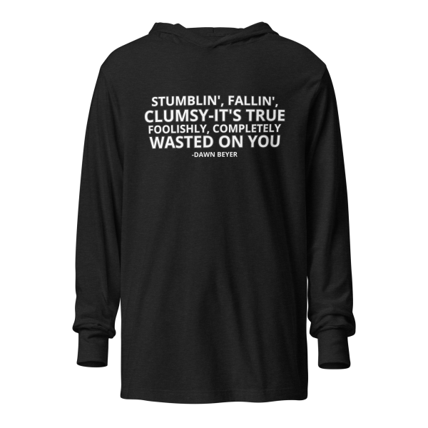 WASTED ON YOU Hooded long-sleeve tee
