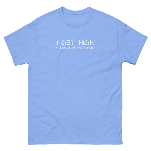 I GET HIGH on Dawn Beyer music Unisex classic tee - Image 22