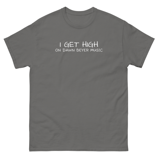 I GET HIGH on Dawn Beyer music Unisex classic tee - Image 14