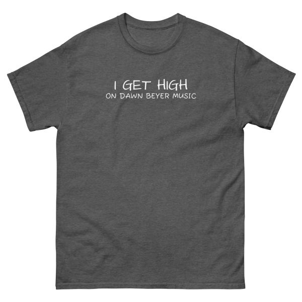 I GET HIGH on Dawn Beyer music Unisex classic tee - Image 10