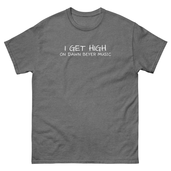 I GET HIGH on Dawn Beyer music Unisex classic tee - Image 20