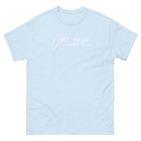 I GET HIGH on Dawn Beyer music Unisex classic tee - Image 27