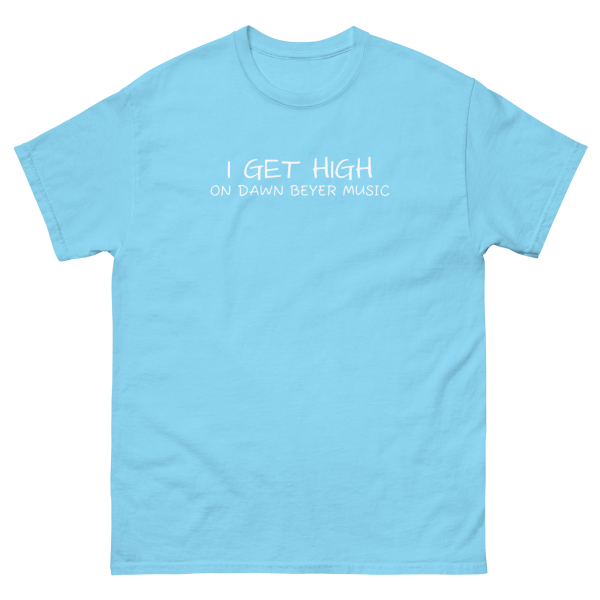 I GET HIGH on Dawn Beyer music Unisex classic tee - Image 24