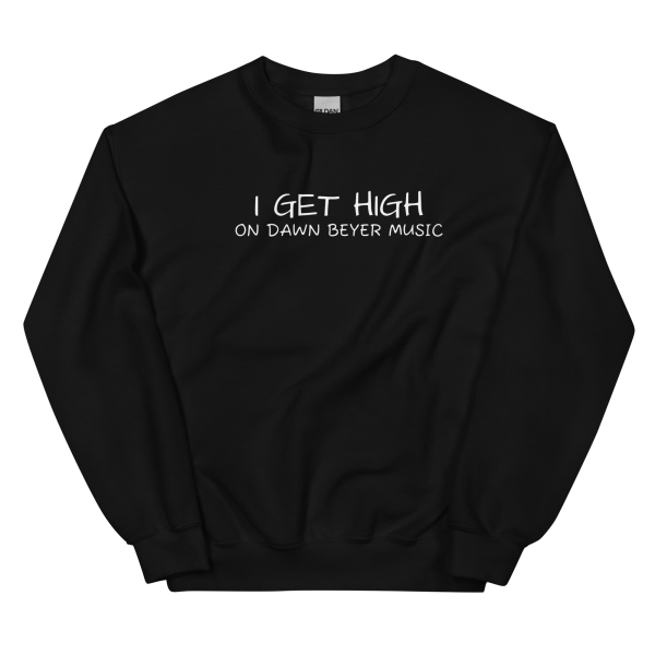 I GET HIGH on Dawn Beyer music Unisex Sweatshirt - Image 2