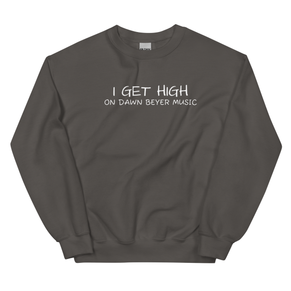 I GET HIGH on Dawn Beyer music Unisex Sweatshirt - Image 10