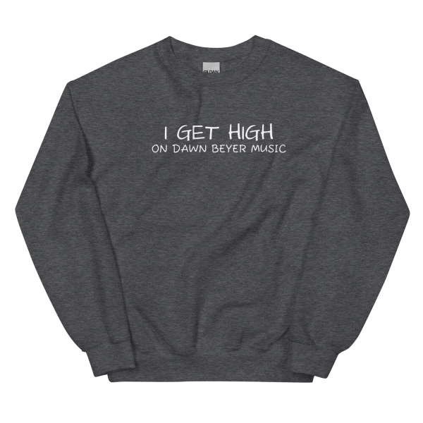 I GET HIGH on Dawn Beyer music Unisex Sweatshirt - Image 8