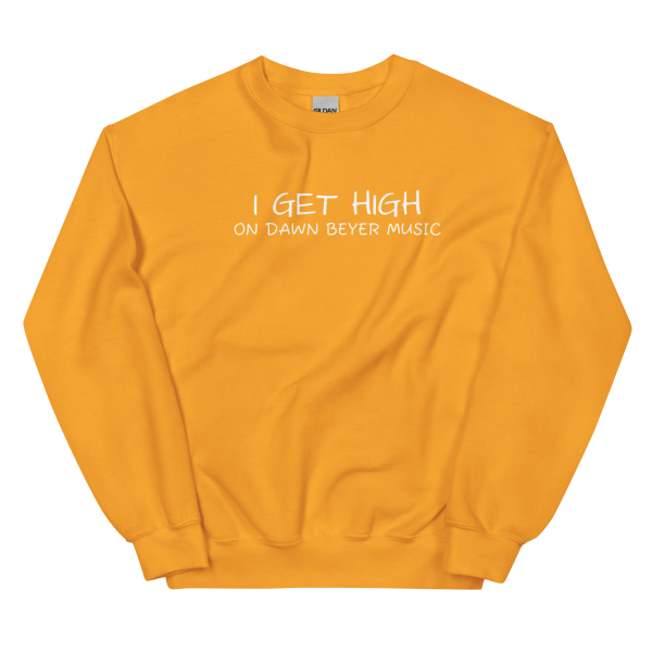 I GET HIGH on Dawn Beyer music Unisex Sweatshirt - Image 22
