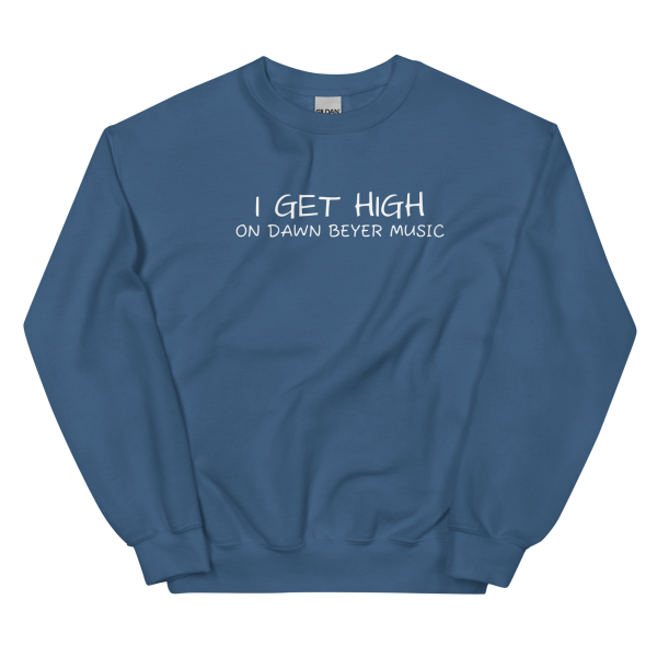 I GET HIGH on Dawn Beyer music Unisex Sweatshirt - Image 12