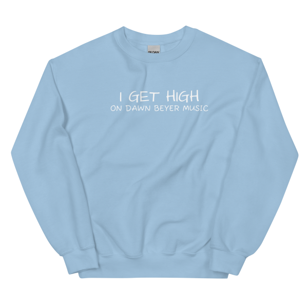 I GET HIGH on Dawn Beyer music Unisex Sweatshirt