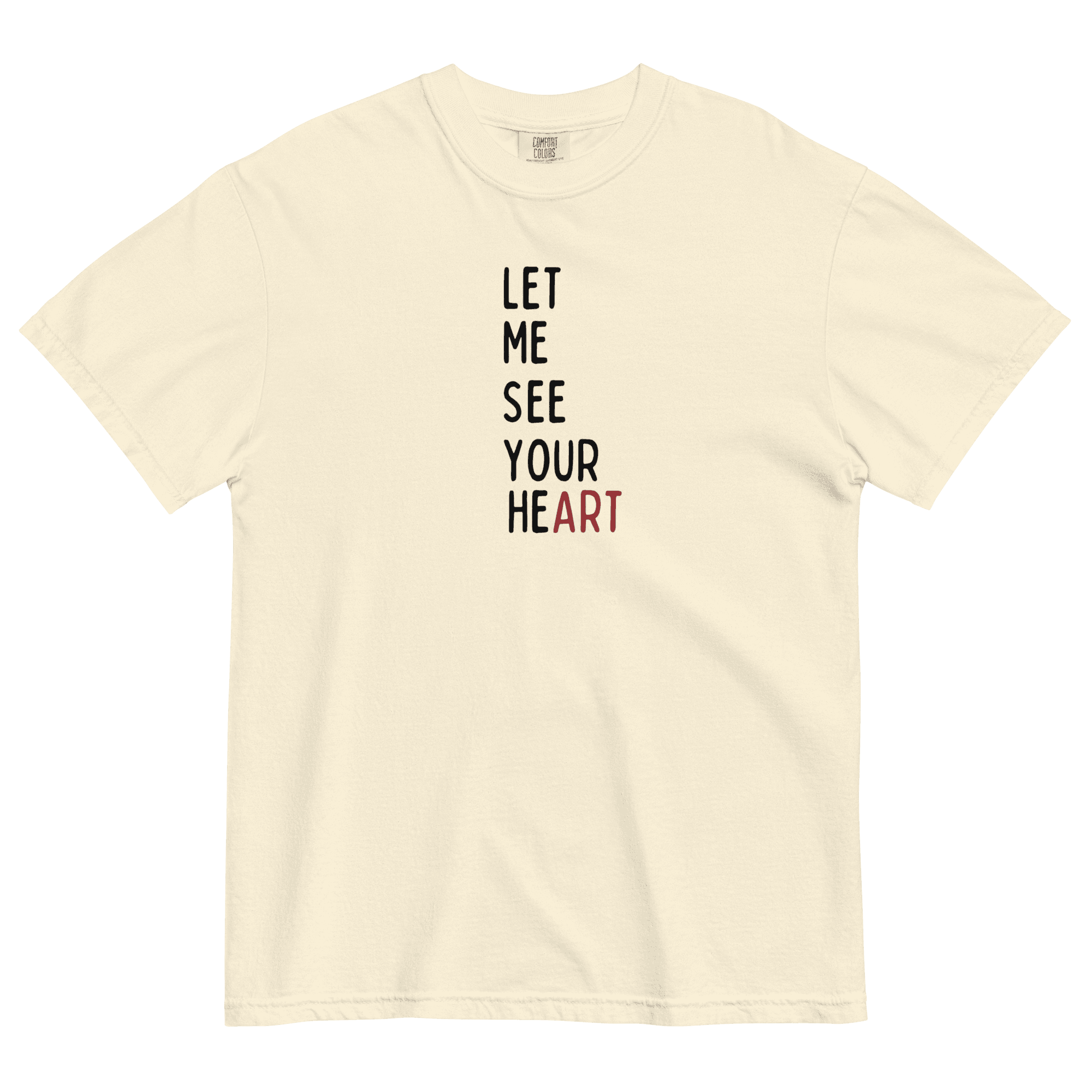 LET ME SEE YOUR heART Unisex garment-dyed heavyweight t-shirt